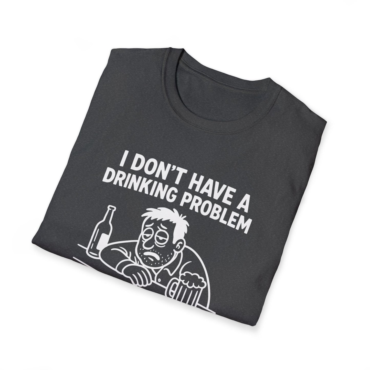 Funny Drinking Problem T-Shirt