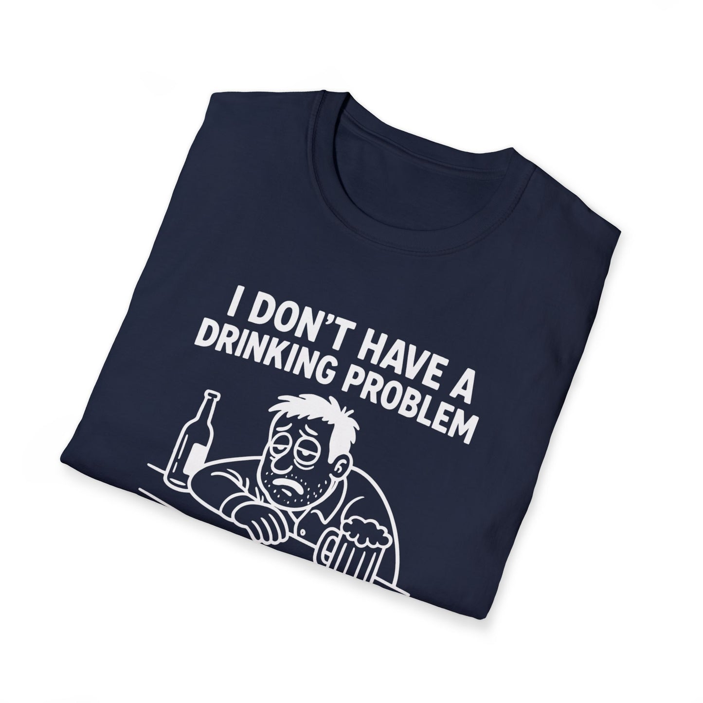 Funny Drinking Problem T-Shirt